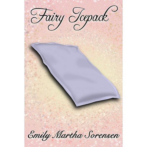 Fairy Icepack (Fairy Senses), Emily Martha Sorensen