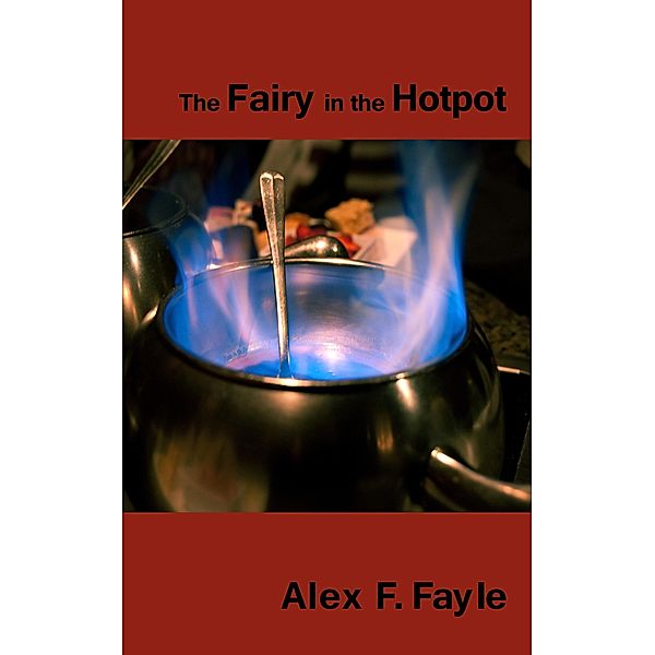 Fairy in the Hotpot / Alex F. Fayle, Alex F. Fayle