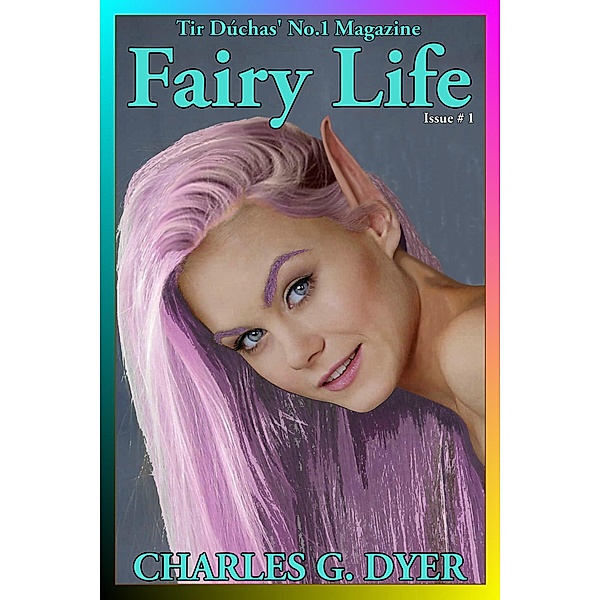 Fairy Life - Tir Dúchas' No.1 Magazine - Issue # 1 / Fairy Life - Tir Dúchas' No.1 Magazine, Charles G. Dyer