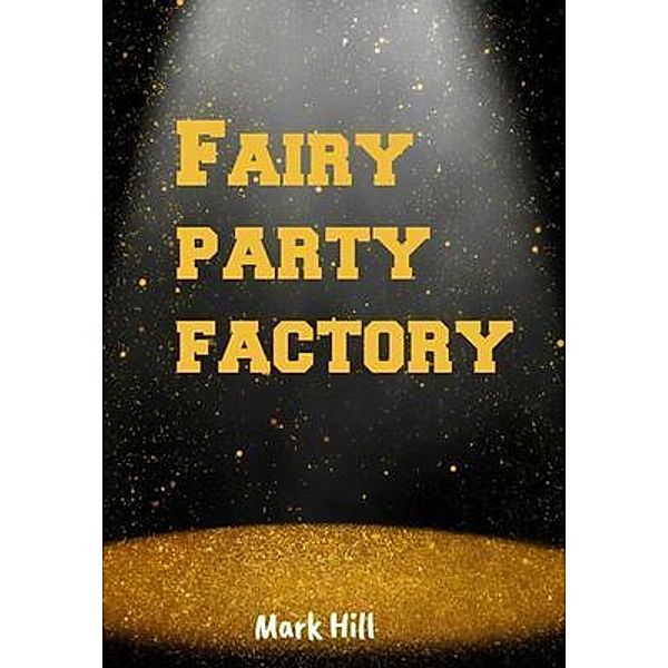 Fairy party factory, Mark Hill