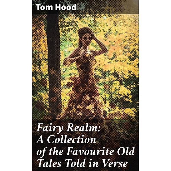 Fairy Realm: A Collection of the Favourite Old Tales Told in Verse, Tom Hood