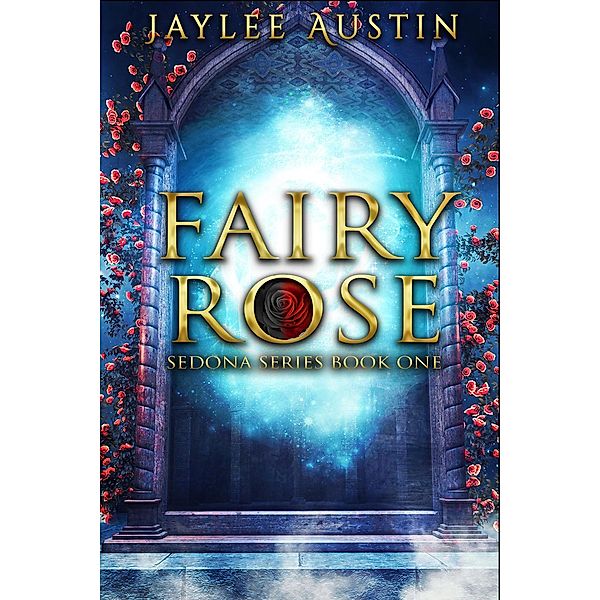 Fairy Rose (Sedona Series, #1) / Sedona Series, Jaylee Austin