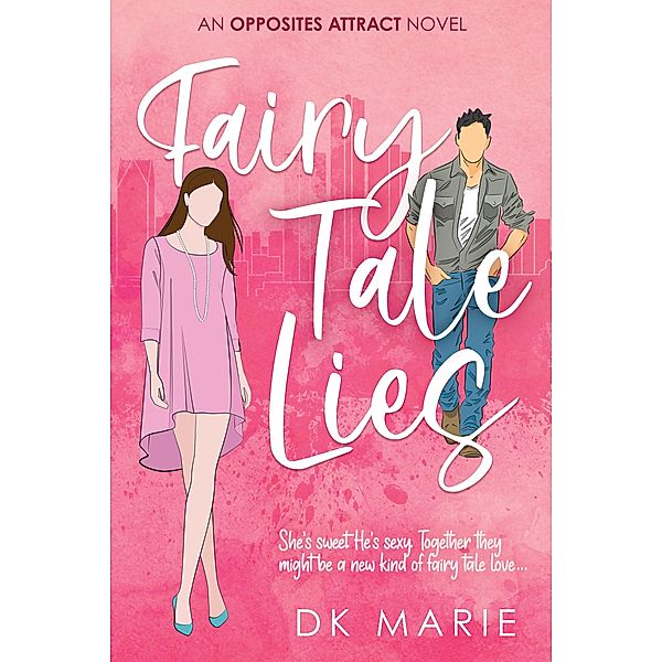 Fairy Tale Lies / Opposites Attract - A standalone romance Bd.1, Dk Marie