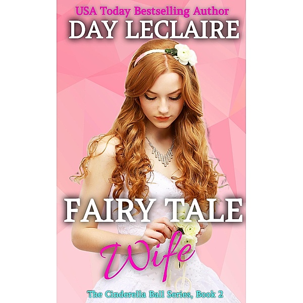 Fairy Tale Wife (The Cinderella Ball, #2) / The Cinderella Ball, Day Leclaire