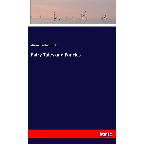 Fairy Tales and Fancies, Anna Siedenburg