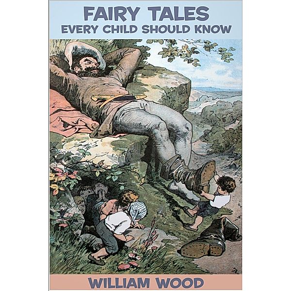 Fairy Tales Every Child Should Know, William Wood