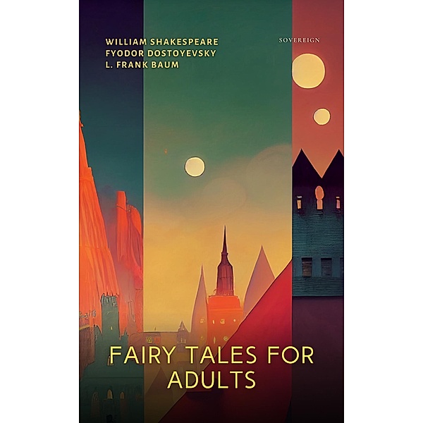 Fairy Tales for Adults, Volume 11 / Ideas for Life, Fyodor Dostoyevsky, William Shakespeare, L. Frank Baum