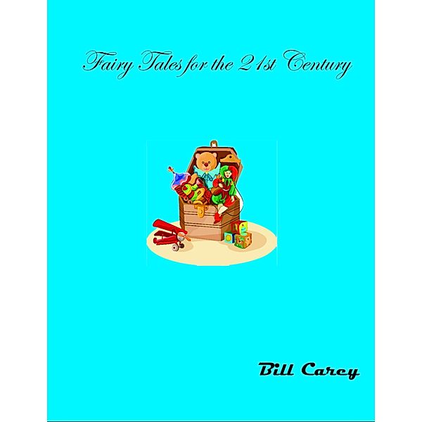 Fairy Tales for the 21st Century, Bill Carey