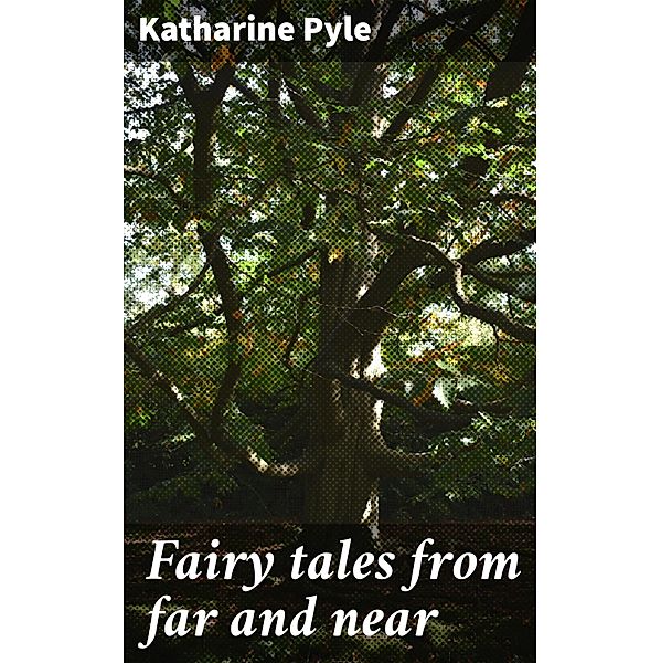 Fairy tales from far and near, Katharine Pyle