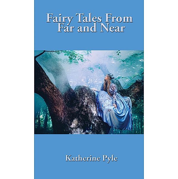 Fairy Tales from Far and Near, Katherine Pyle