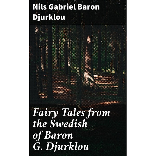 Fairy Tales from the Swedish of Baron G. Djurklou, Nils Gabriel Djurklou