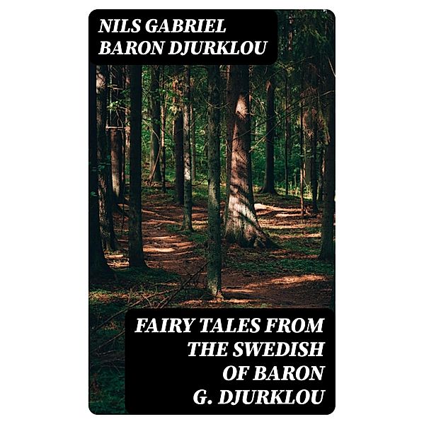 Fairy Tales from the Swedish of Baron G. Djurklou, Nils Gabriel Djurklou