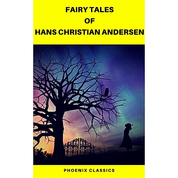 Fairy Tales of Hans Christian Andersen (Best Navigation, Active TOC) (Pheonix Classics), Hans Christian Andersen, Pheonix Classics