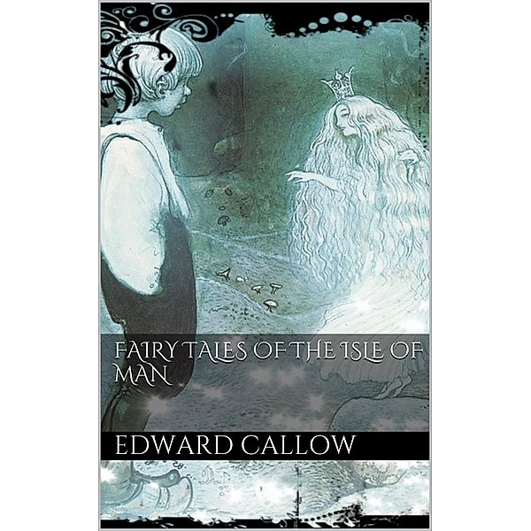 Fairy tales of the Isle of Man, Edward Callow