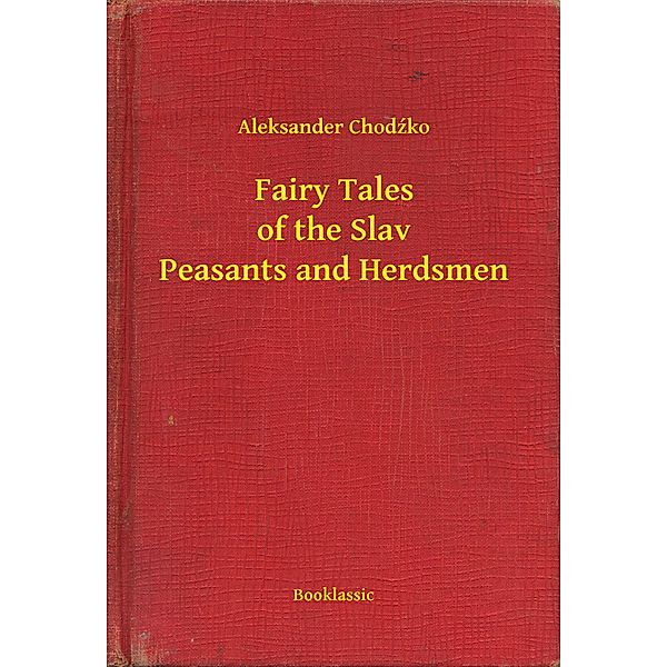 Fairy Tales of the Slav Peasants and Herdsmen, Aleksander Chodzko