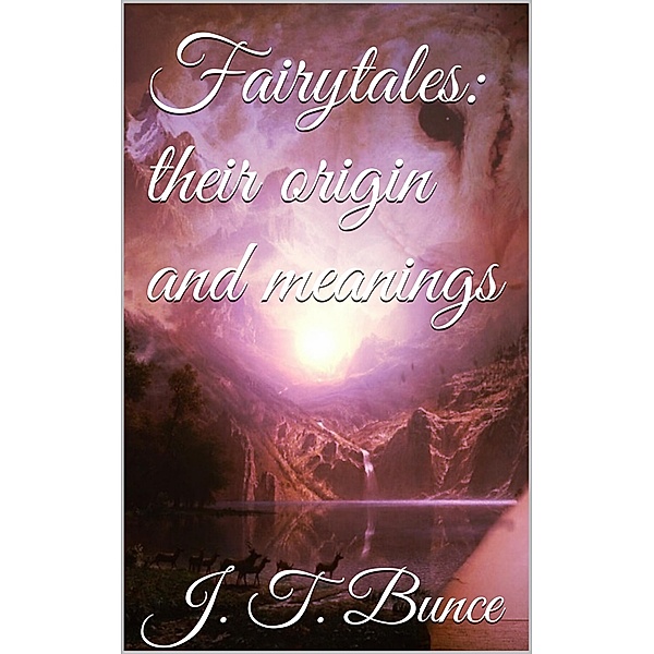 Fairy Tales: Their Origin and Meaning, John Thackray Bunce