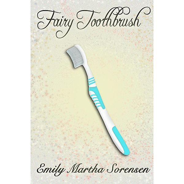 Fairy Toothbrush (Fairy Senses), Emily Martha Sorensen