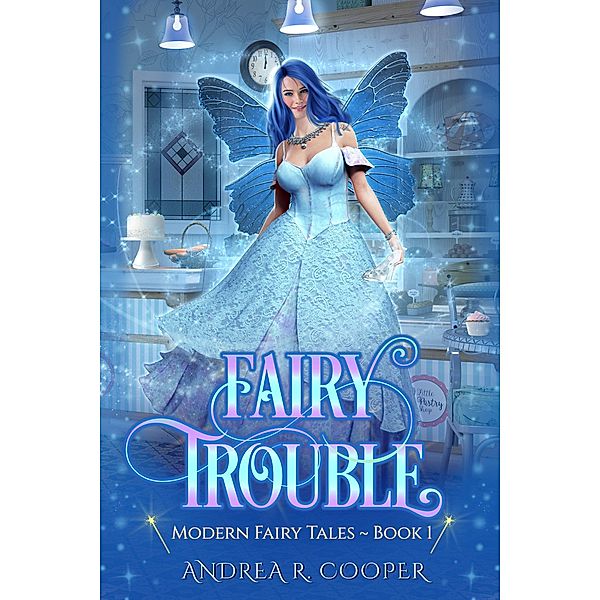 Fairy Trouble (Modern Fairytales, #1) / Modern Fairytales, Andrea R. Cooper