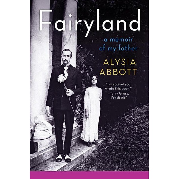 Fairyland: A Memoir of My Father, Alysia Abbott