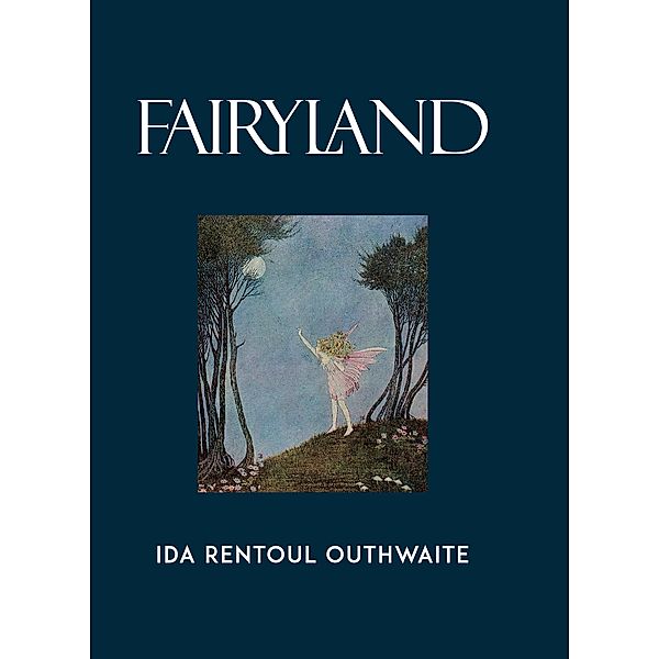 Fairyland / Calla Editions, Ida Rentoul Outhwaite, Grenbry Outhwaite, Annie R. Rentoul