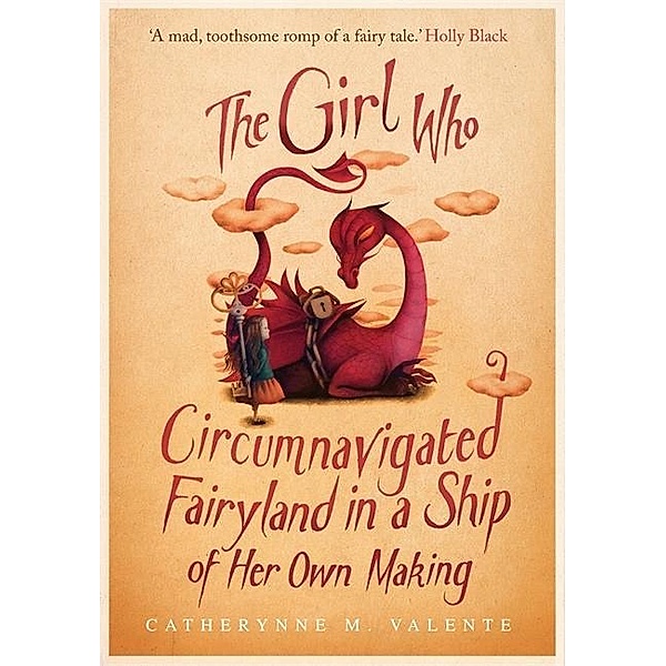 Fairyland - The Girl Who Circumnavigated Fairyland in a Ship of Her Own Making, Catherynne M. Valente