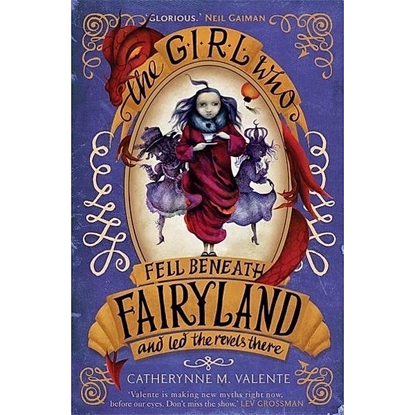 Fairyland - The Girl Who Fell Beneath Fairyland and Led the Revels There, Catherynne M. Valente