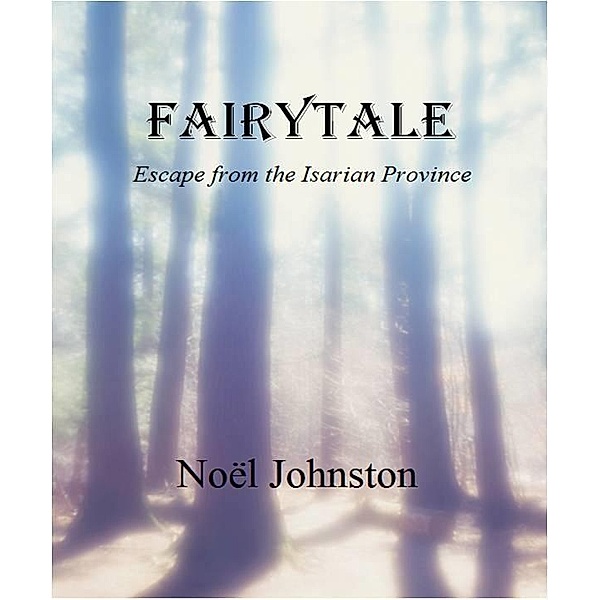 Fairytale: Escape from the Isarian Province / Noel Johnston, Noel Johnston