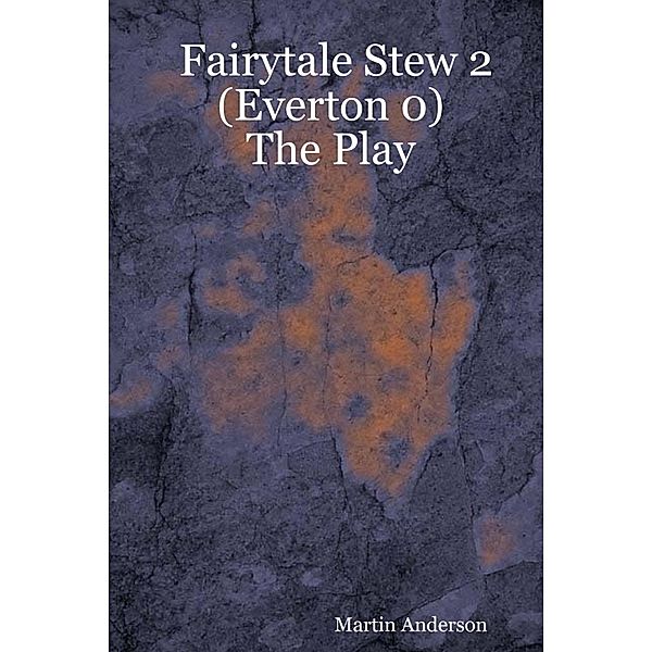 Fairytale Stew 2 (Everton 0) : The Play, Martin Anderson