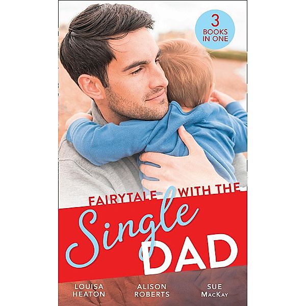 Fairytale With The Single Dad: Christmas with the Single Dad / Sleigh Ride with the Single Dad / Surgeon in a Wedding Dress / Mills & Boon, Louisa Heaton, Alison Roberts, Sue Mackay