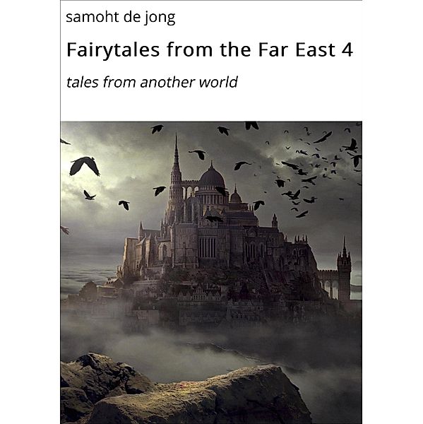 Fairytales from the Far East 4 / Fairytales from the Far East Bd.4, Samoht de Jong