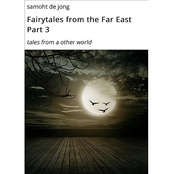 Fairytales from the Far East Part 3 / fairytales from the far east Bd.3, Samoht de Jong