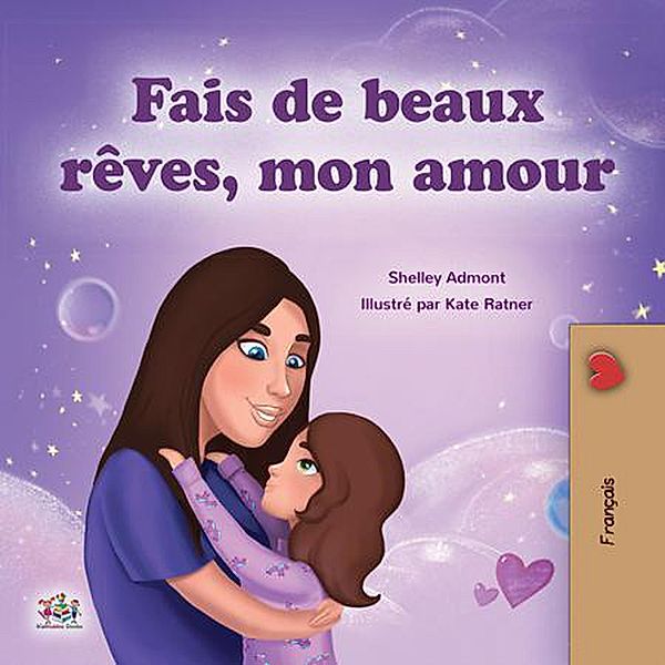 Fais de beaux rêves, mon amour (French Bedtime Collection) / French Bedtime Collection, Shelley Admont, Kidkiddos Books