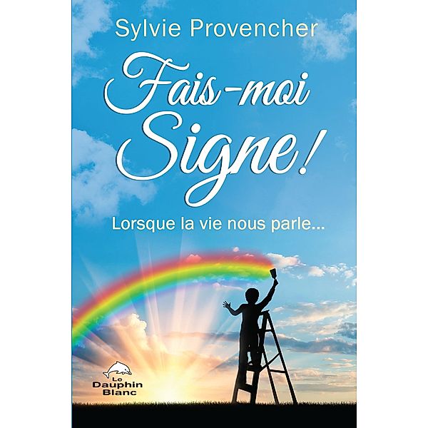 Fais-moi Signe ! / Dauphin Blanc, Provencher Sylvie Provencher