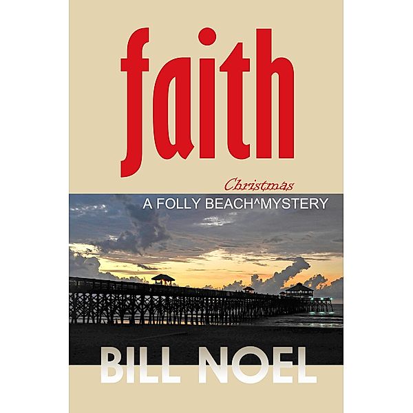 Faith: A Folly Beach Christmas Mystery (A Folly Beach Mystery, #18) / A Folly Beach Mystery, Bill Noel