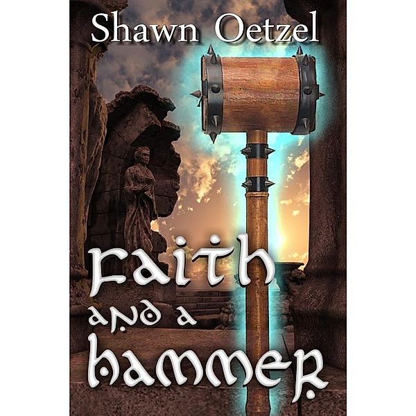 Faith and a Hammer / Shawn Oetzel, Shawn Oetzel