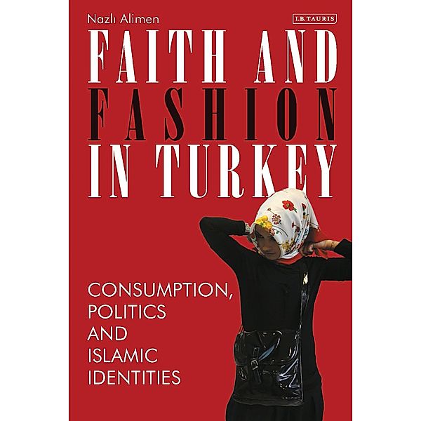Faith and Fashion in Turkey, Nazli Alimen