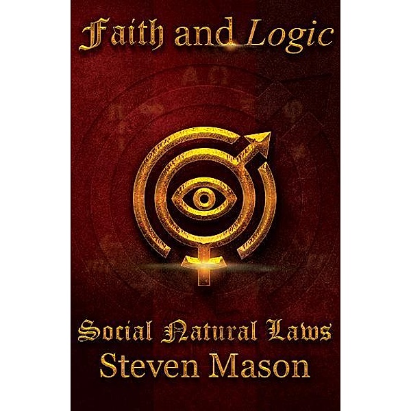 Faith and Logic Social Natural Laws, Steven Mason