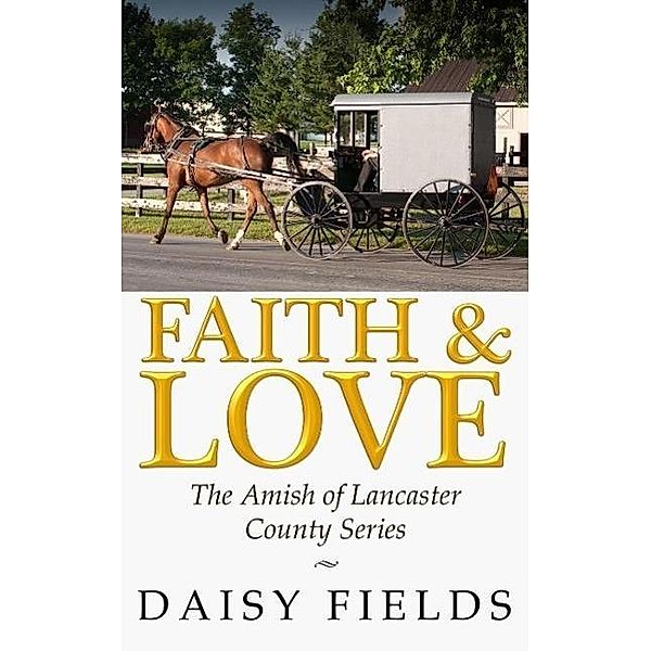 Faith and Love in Lancaster (The Amish of Lancaster County, #3) / The Amish of Lancaster County, Daisy Fields