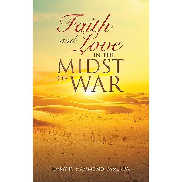 Faith and Love in the Midst of War, Jimmy R. Hammond Mscj-Pa