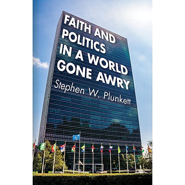 Faith and Politics in a World Gone Awry, Stephen W. Plunkett