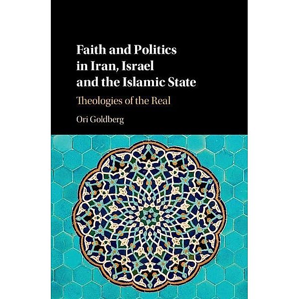 Faith and Politics in Iran, Israel, and the Islamic State, Ori Goldberg