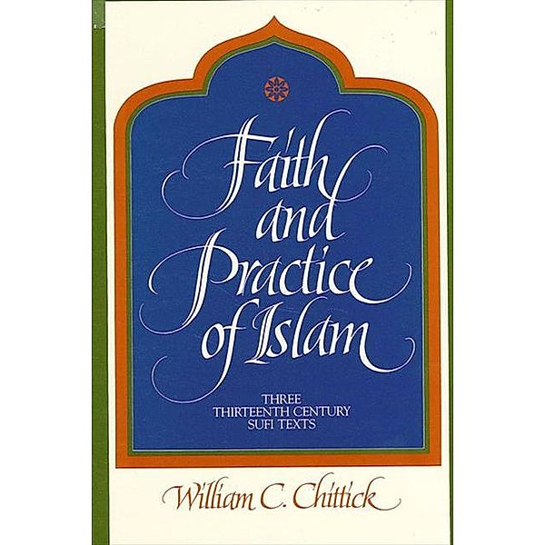 Faith and Practice of Islam / SUNY series in Islam, William C. Chittick