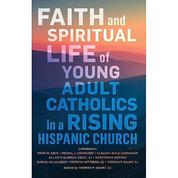 Faith and Spiritual Life of Young Adult Catholics in a Rising Hispanic Church, Center for Applied Research in the Apostolate (CARA)