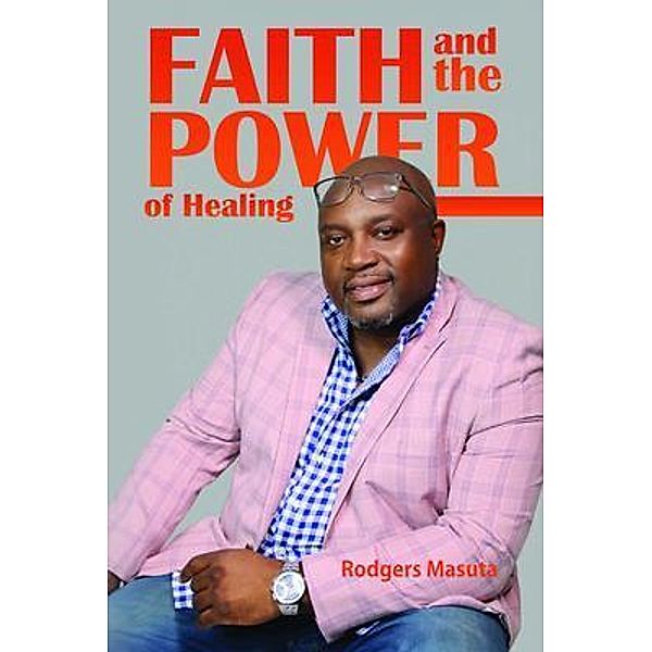 Faith and the Power of Healing, Rodgers Masuta