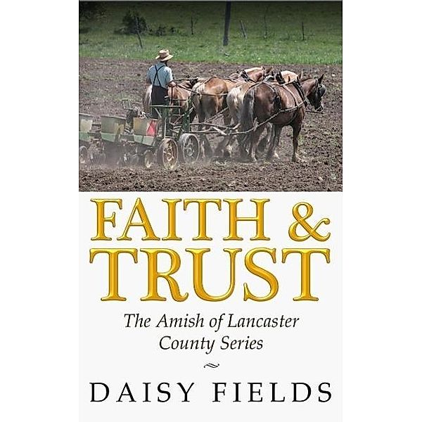 Faith and Trust in Lancaster (The Amish of Lancaster County, #2) / The Amish of Lancaster County, Daisy Fields
