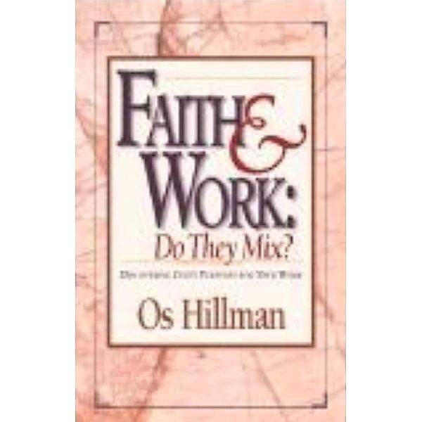 Faith and Work: Do They Mix?, Os Hillman