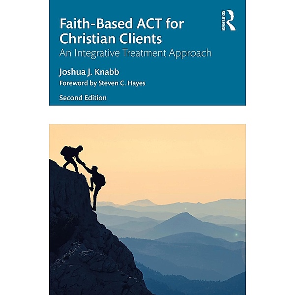 Faith-Based ACT for Christian Clients, Joshua J. Knabb