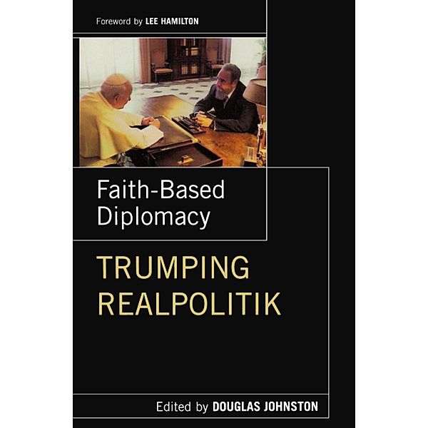 Faith- Based Diplomacy Trumping Realpolitik, Douglas Johnston