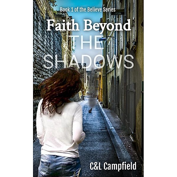 Faith Beyond the Shadows (bELIEVE., #1) / bELIEVE., Charlene Campfield, Leon Campfield