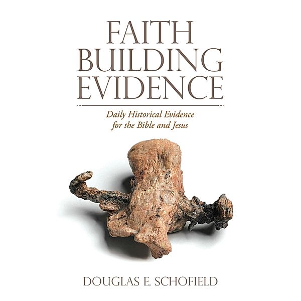 Faith Building Evidence, Douglas E. Schofield